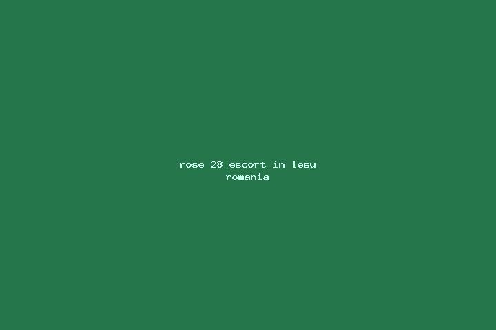 Rose, 28 — Escort in Lesu, Romania